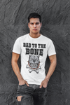 Bad To The Bone - T-Shirt