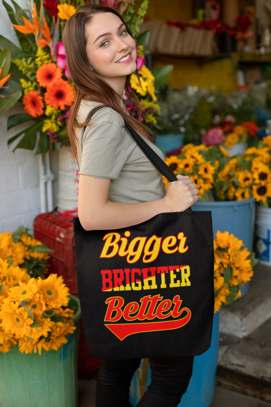 Bigger Brighter Better -Tote Bag