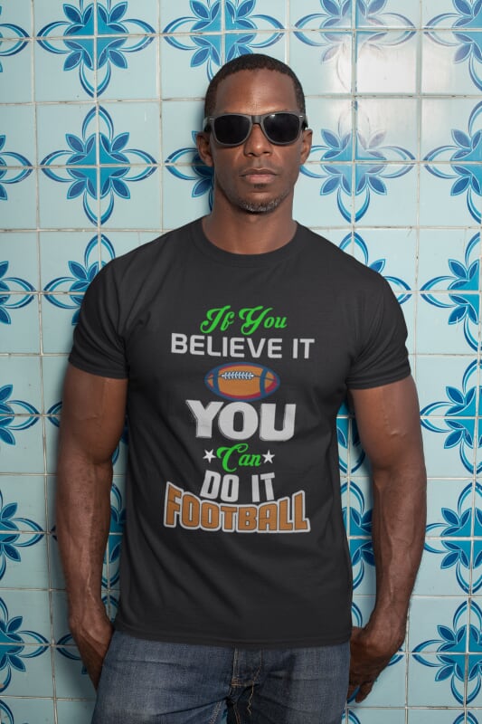 If You Believe It You Can Do It Football - T-Shirt