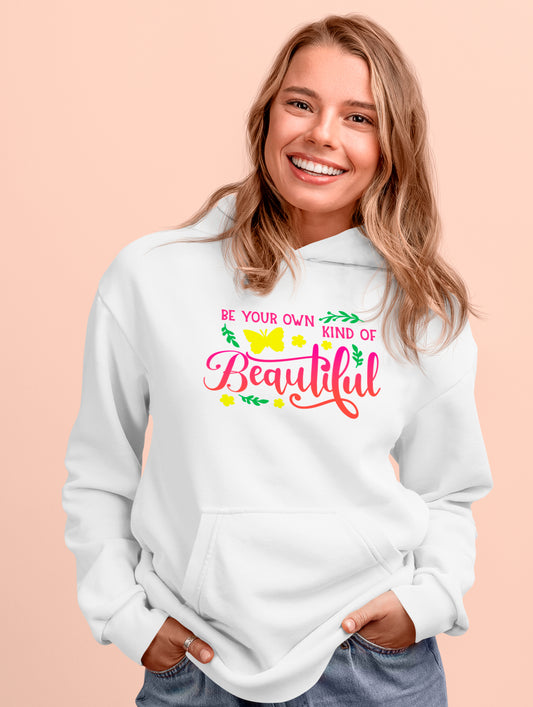 Be Your Own Kind Of Beautiful -  Hoodie