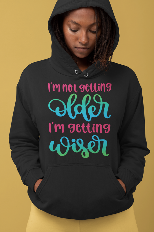 I Am Not Getting Older I'm Getting Wiser - Hoodie