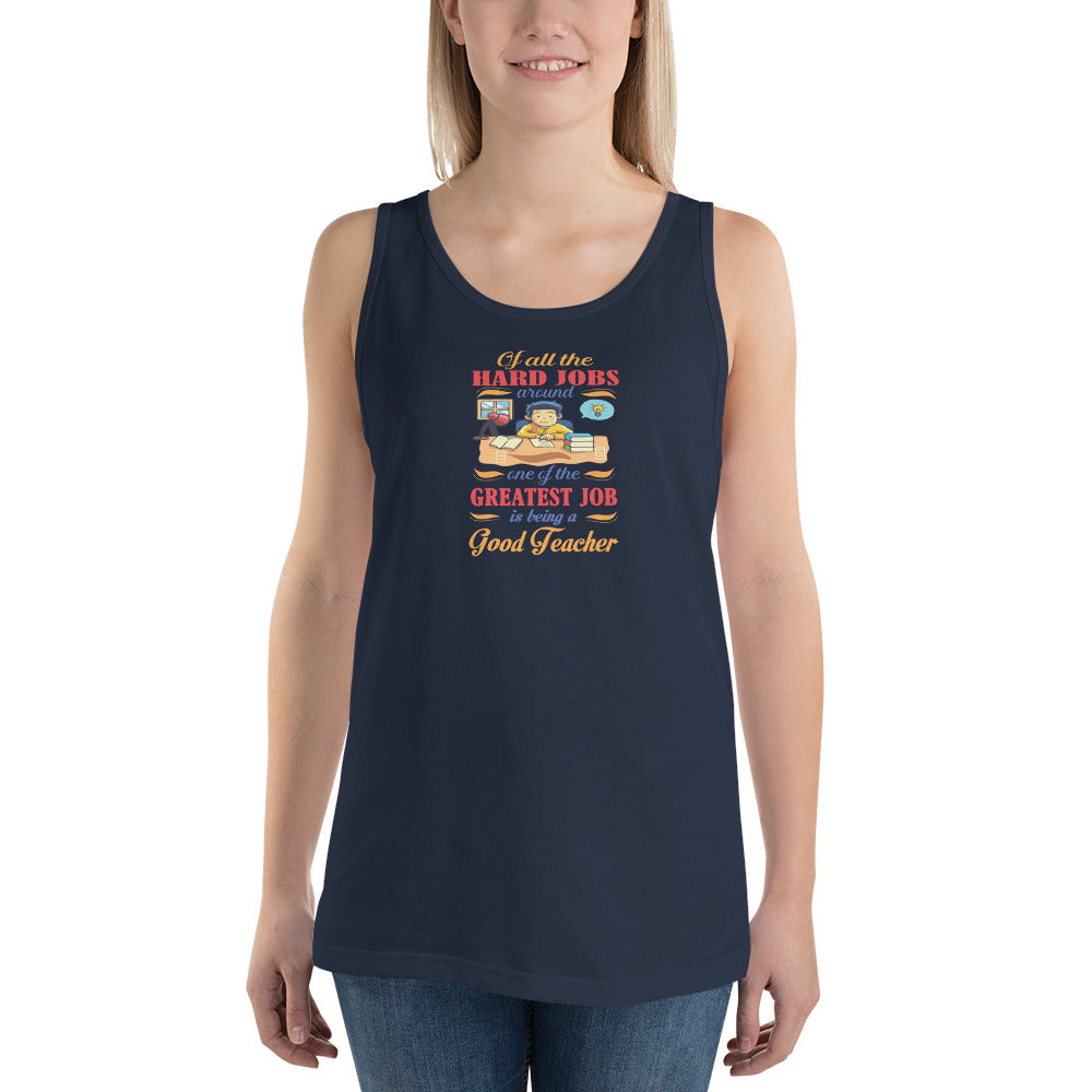 Of All The Hard Jobs Greatest Job Is Being A Good Teachers - Tank Top