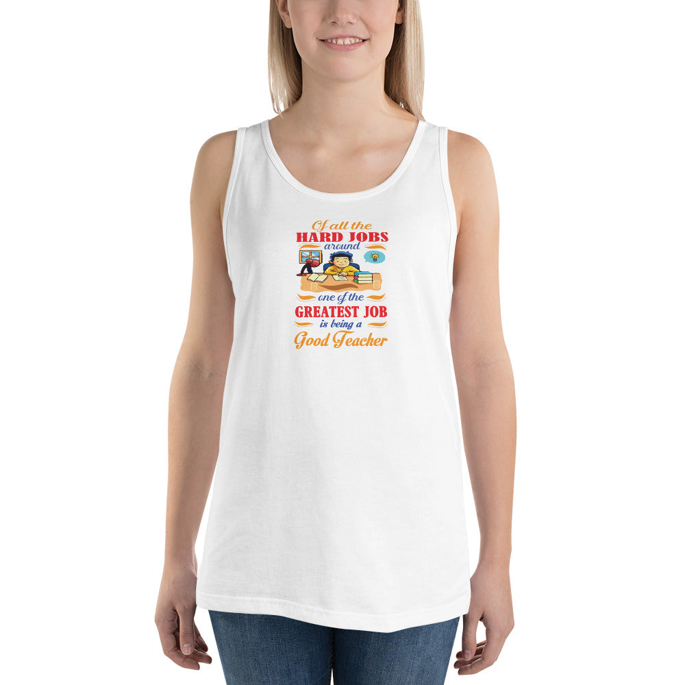 Of All The Hard Jobs Greatest Job Is Being A Good Teachers - Tank Top