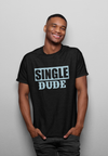 Single Dude - T-Shirt