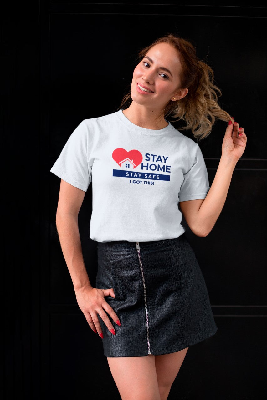 Stay Home Stay Safe I got This! - T-Shirt