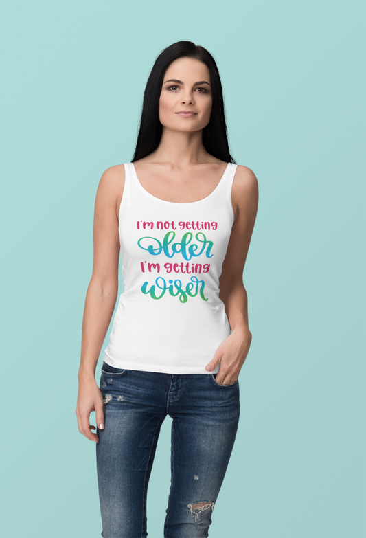 I'm Not Getting Older I'm Getting Wiser - Tank Top