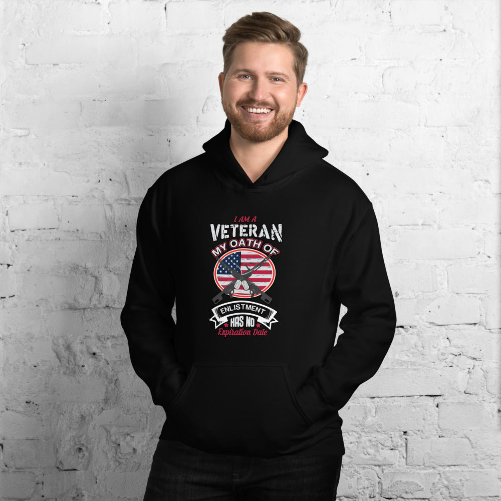 I Am A Veteran My Oath Of Enlistment Has No Expiration Date - Hoodie