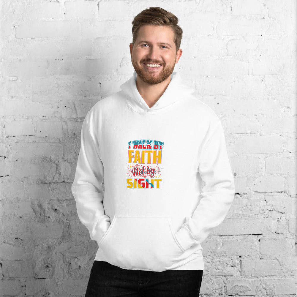 I Walk By Faith Not By Sight - Hoodie