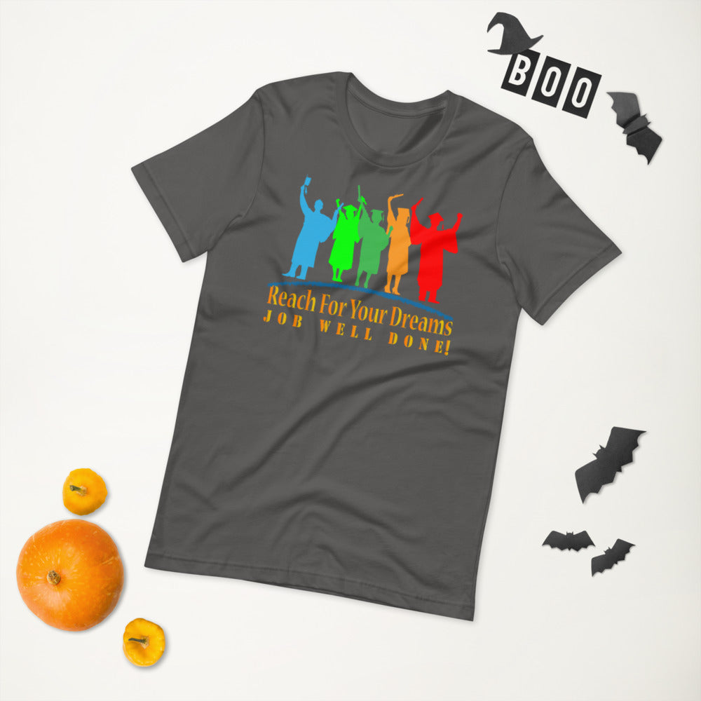 Reach For Your Dreams Job Well Done! - T-Shirt