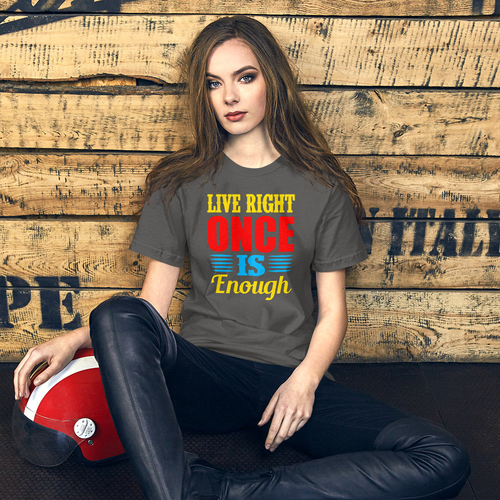 Live Right Once Is Enough - T-Shirt