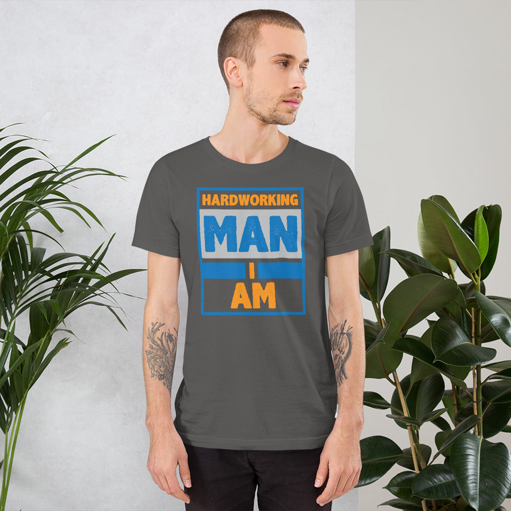 Hardworking Man I Am - T-Shirt