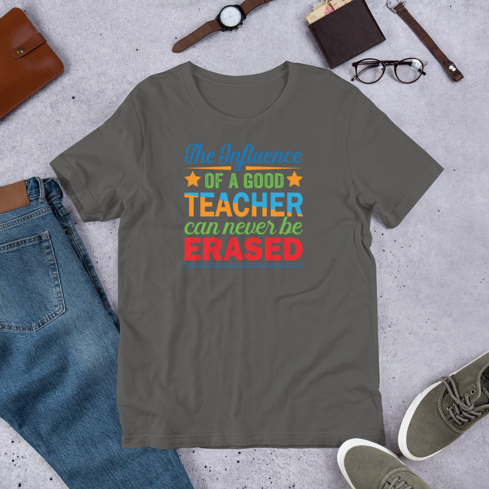 The Influence Of Good Teacher Can Never Be Erased - T-Shirt