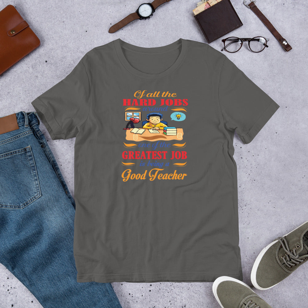 Of All The Hard Jobs Greatest Job Is Being A Good Teachers - T-Shirt