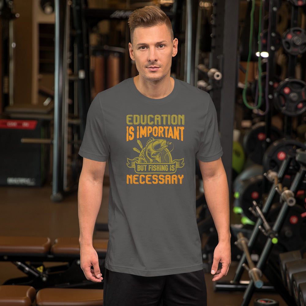 Education Is Important But Fishing Is Necessary - T-Shirt