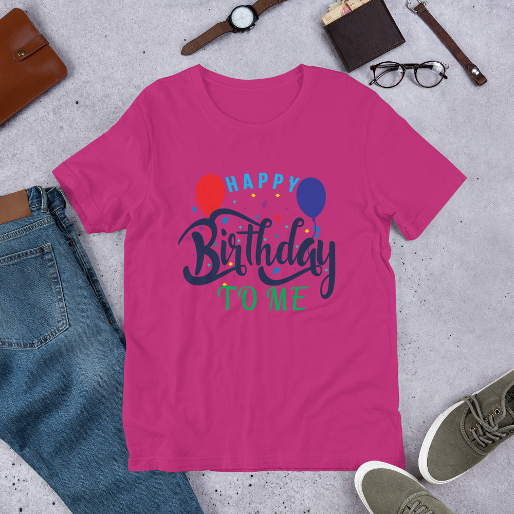 Happy Birthday To Me - T-Shirt