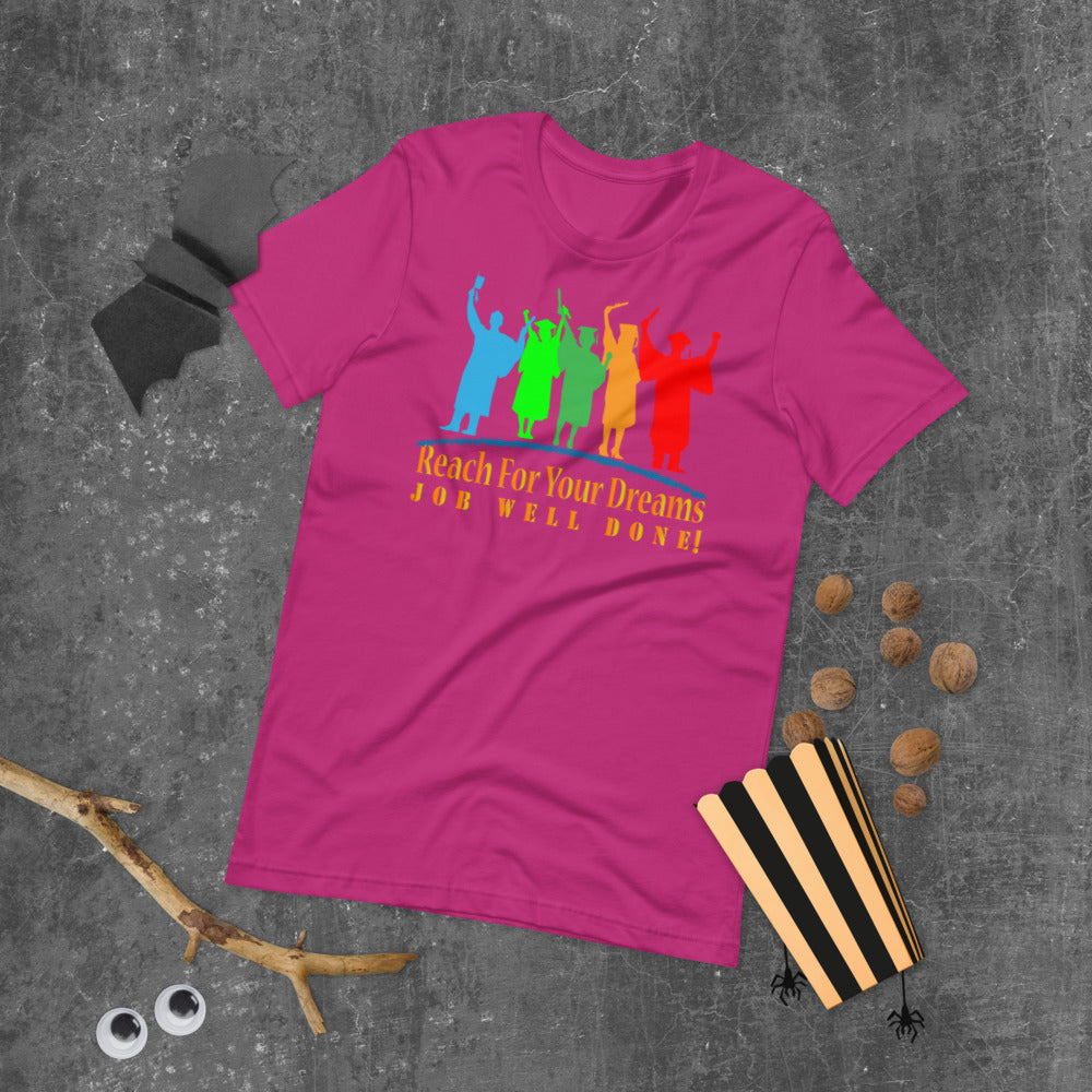 Reach For Your Dreams Job Well Done! - T-Shirt