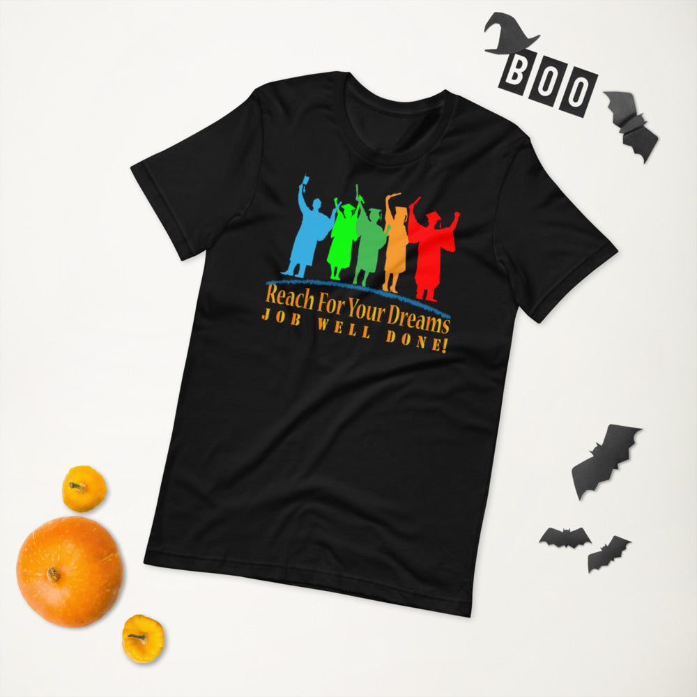 Reach For Your Dreams Job Well Done! - T-Shirt