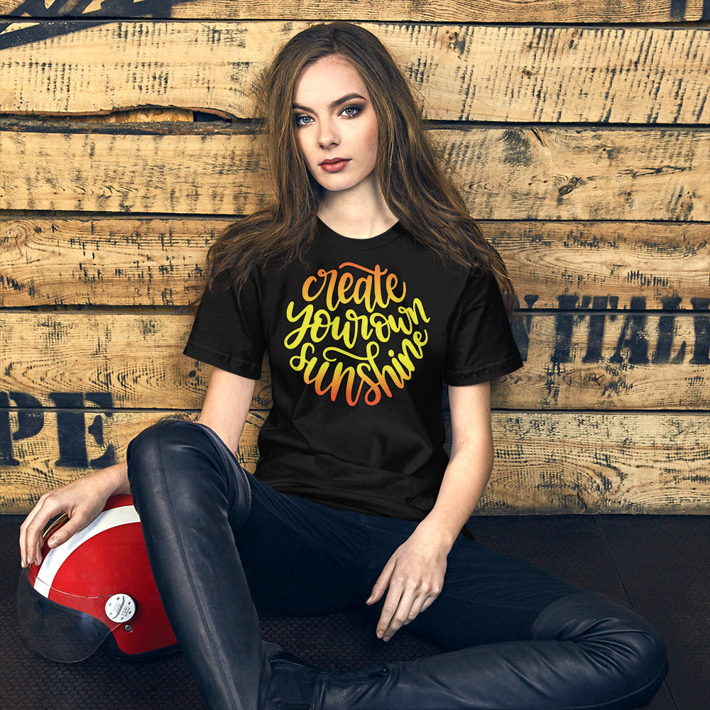 Create Your Own Sunshine - T-Shirt