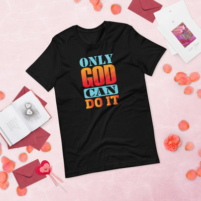 Only God Can Do It - T-Shirt