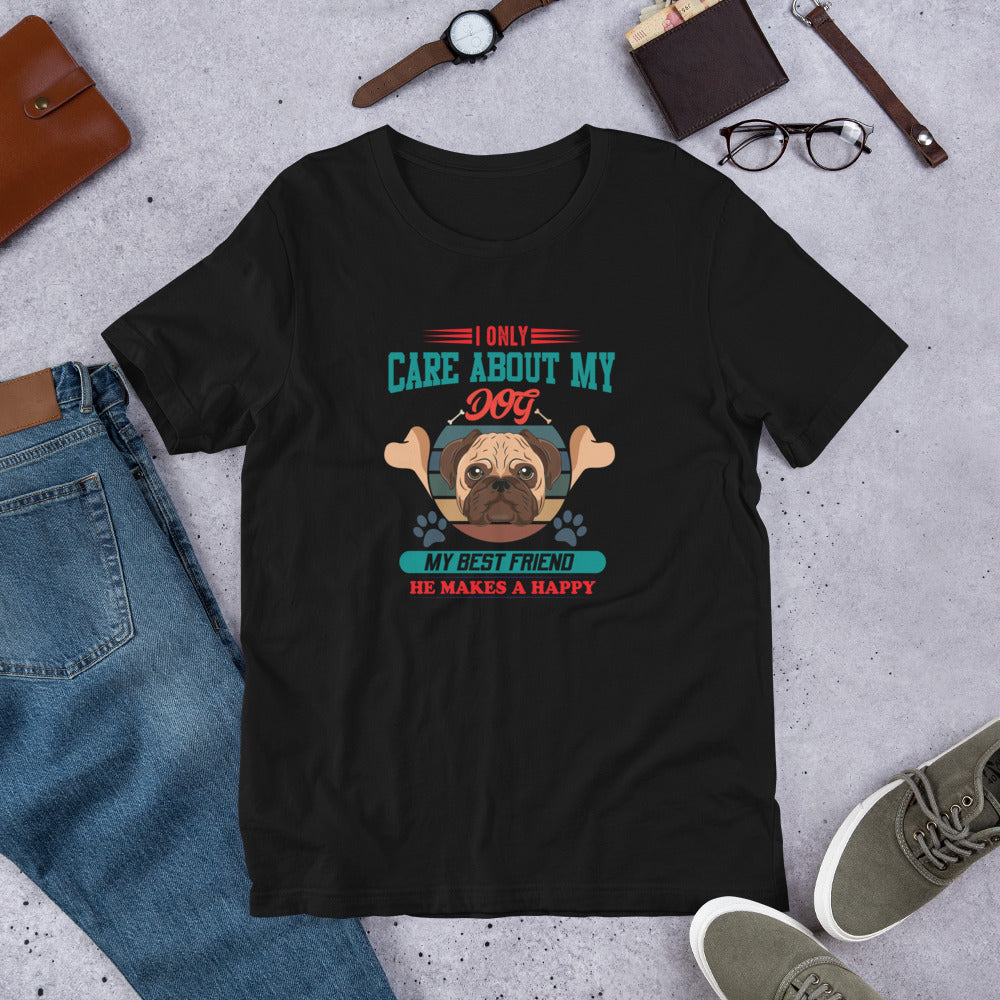 I Only Care About My Dog - T-Shirt