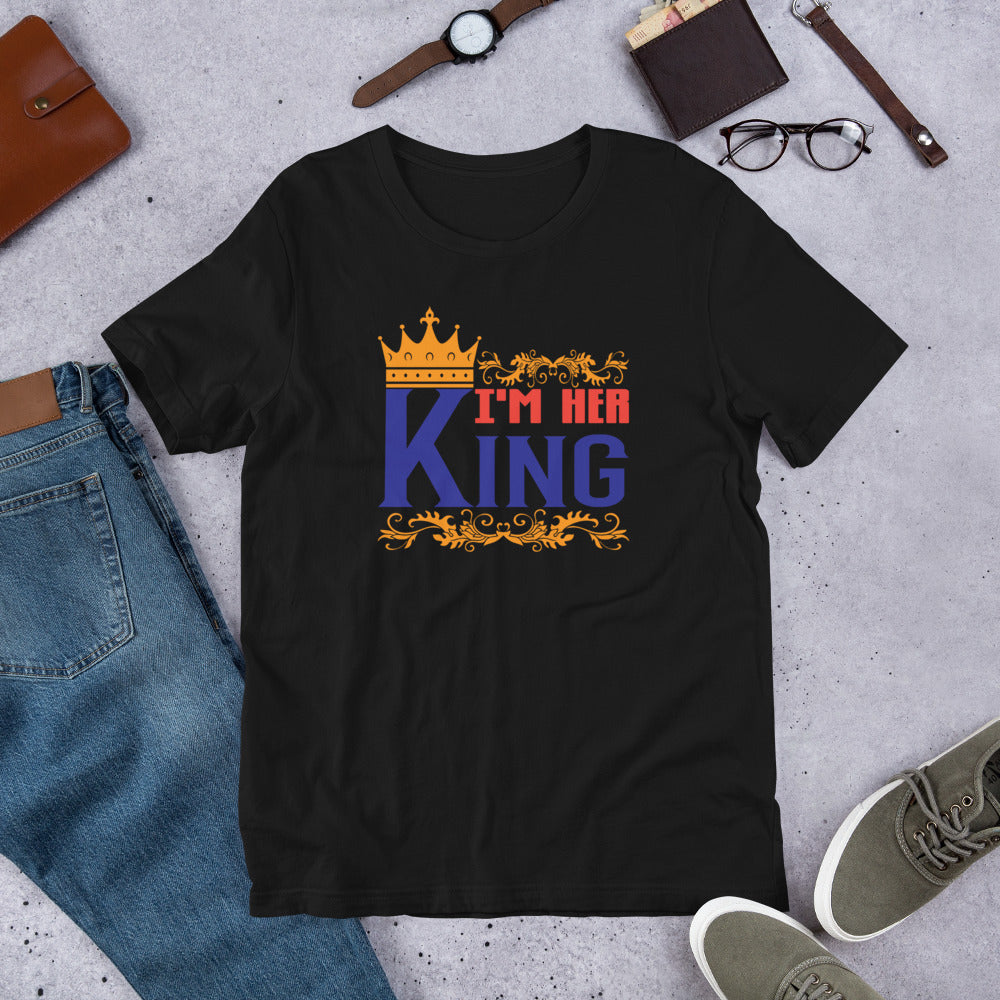 I'm Her King - T-Shirt