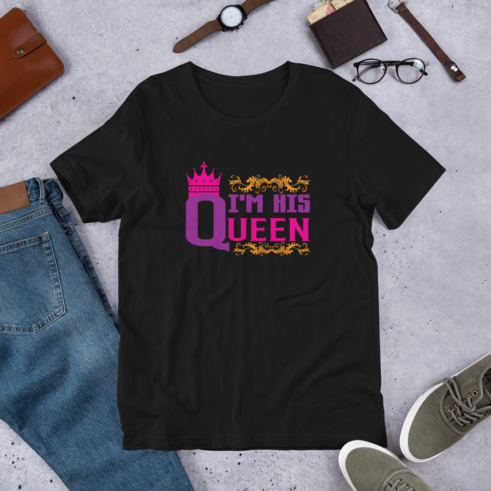 I'm His Queen - T-Shirt