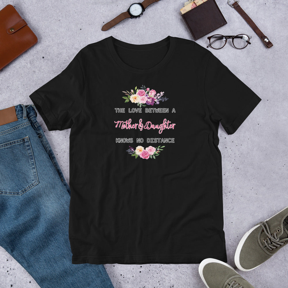 The Love Between A Mother & Daughter Knows No Distance - T-Shirt