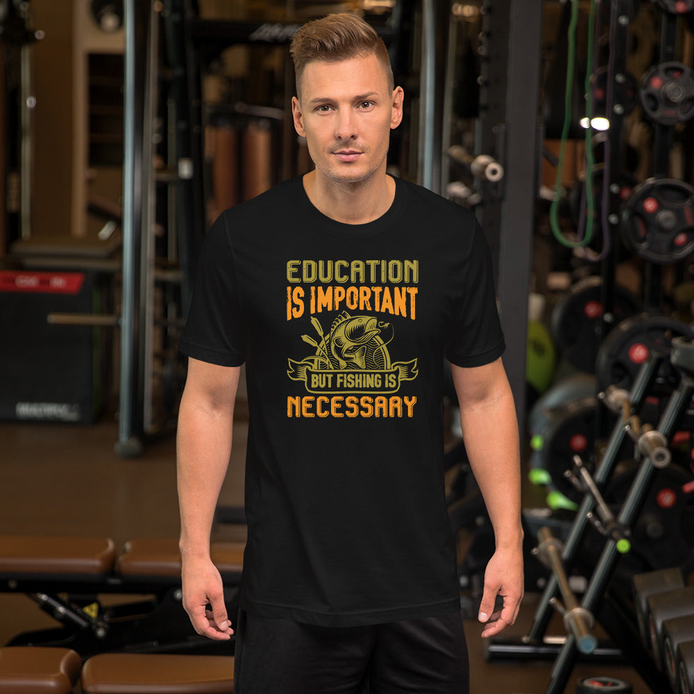 Education Is Important But Fishing Is Necessary - T-Shirt