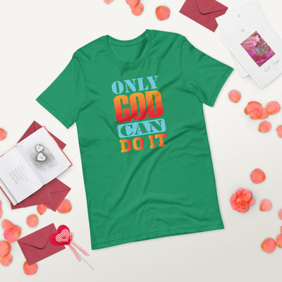 Only God Can Do It - T-Shirt