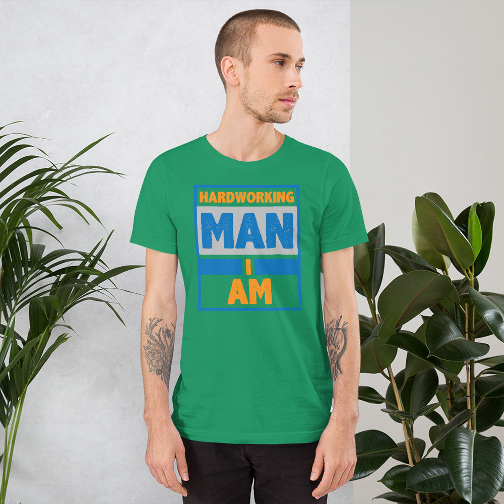 Hardworking Man I Am - T-Shirt