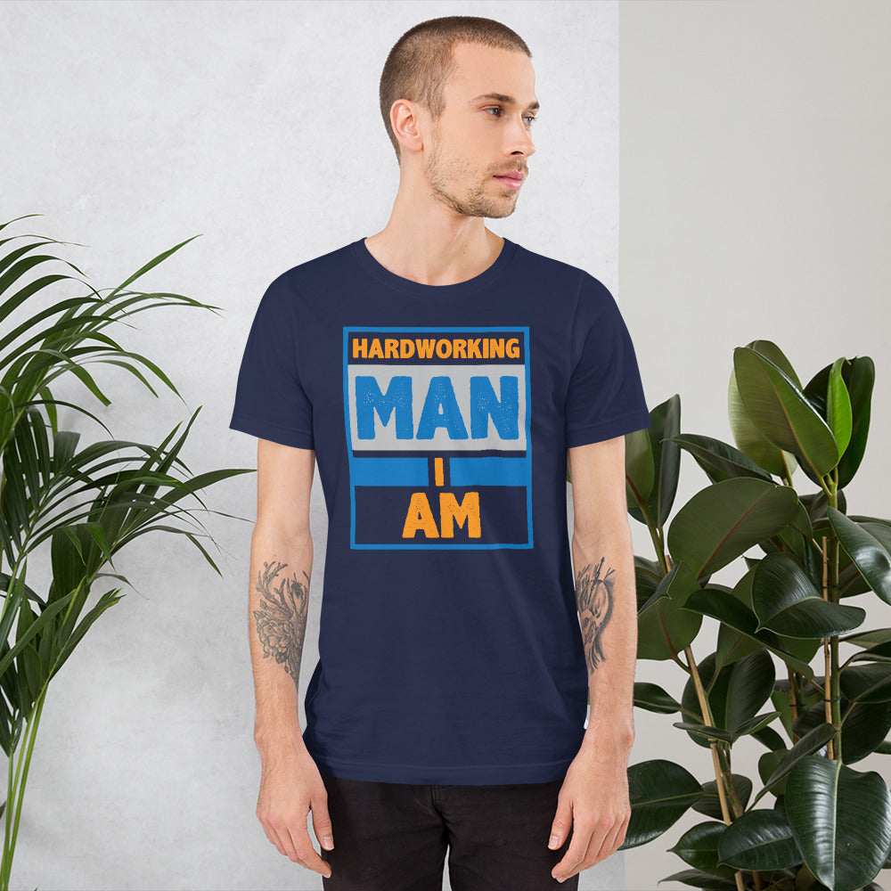 Hardworking Man I Am - T-Shirt