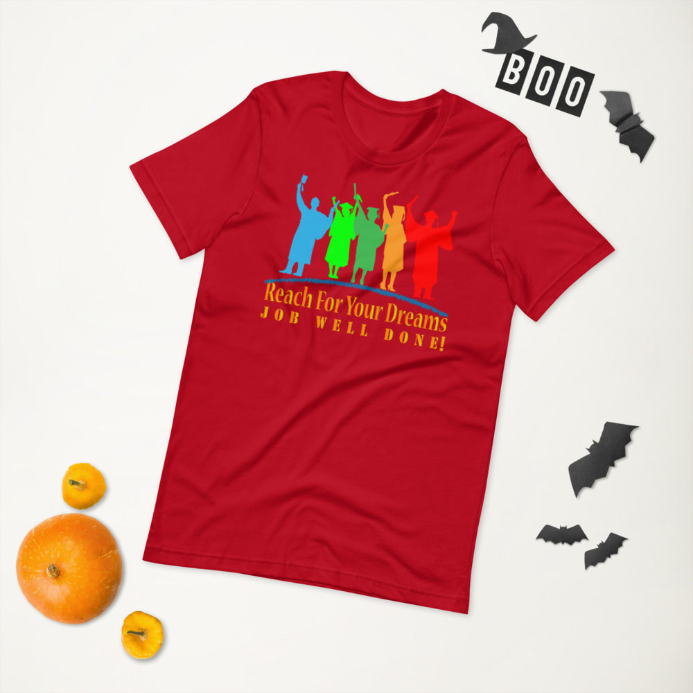 Reach For Your Dreams Job Well Done! - T-Shirt