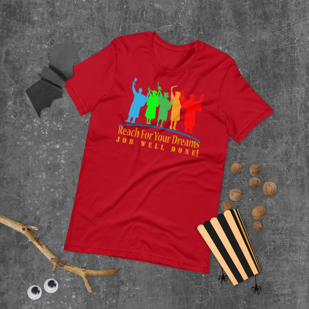 Reach For Your Dreams Job Well Done! - T-Shirt