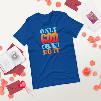 Only God Can Do It - T-Shirt