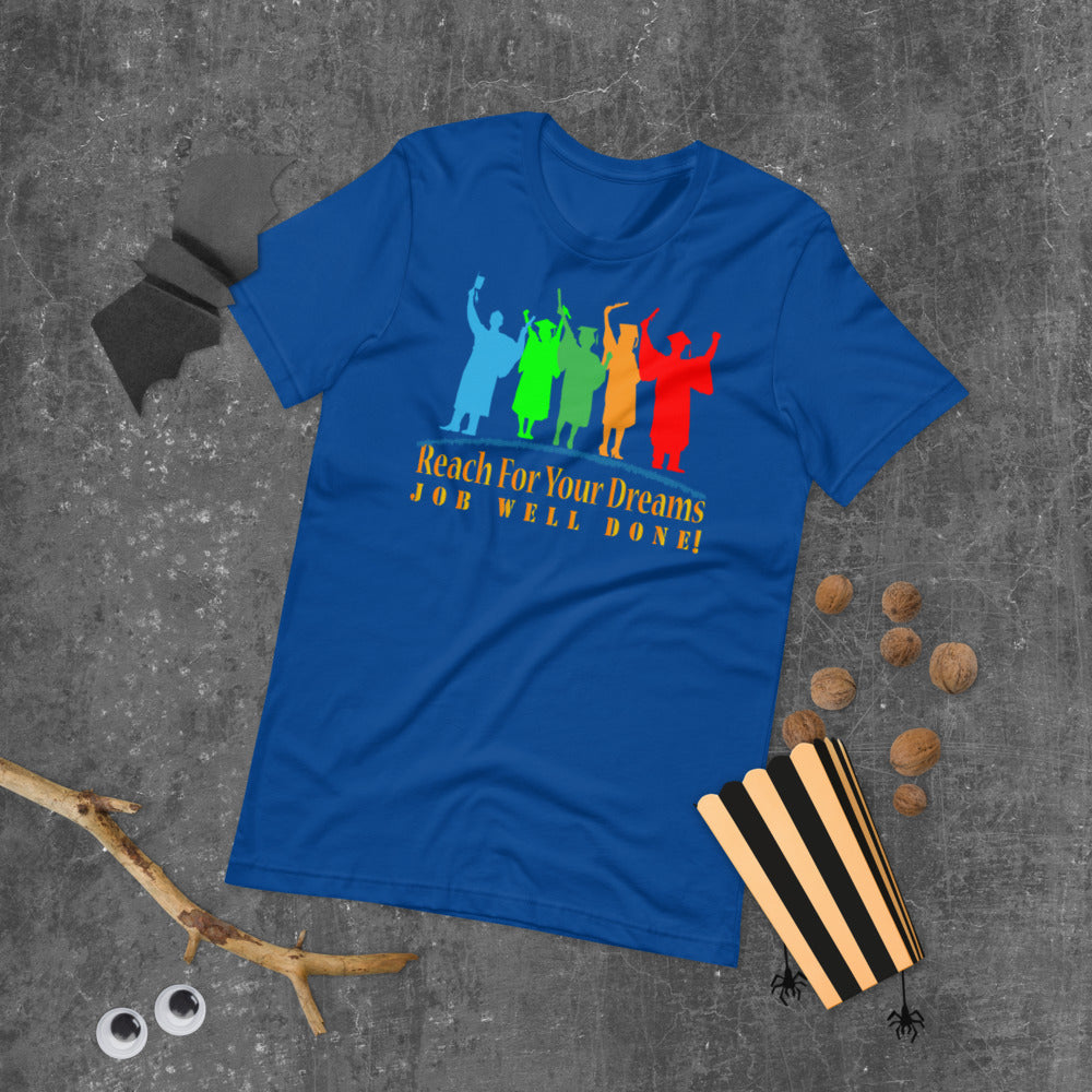 Reach For Your Dreams Job Well Done! - T-Shirt