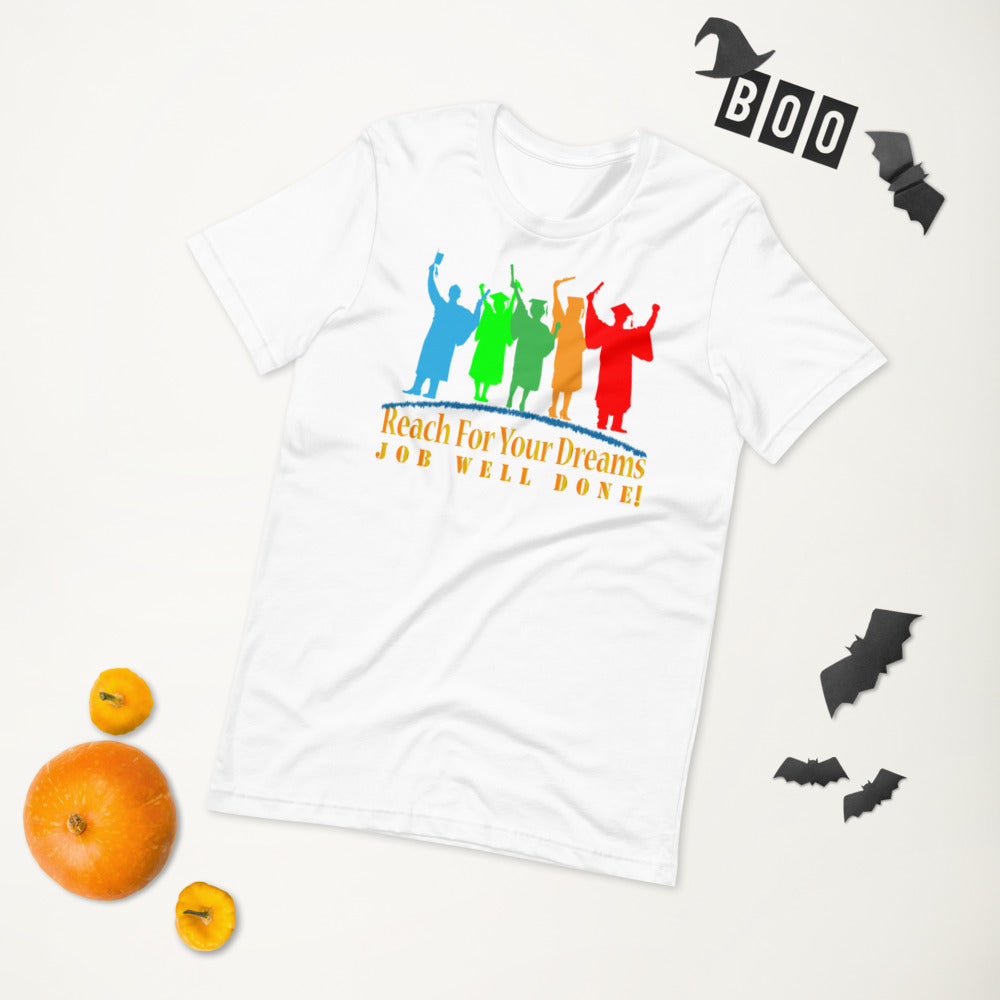 Reach For Your Dreams Job Well Done! - T-Shirt