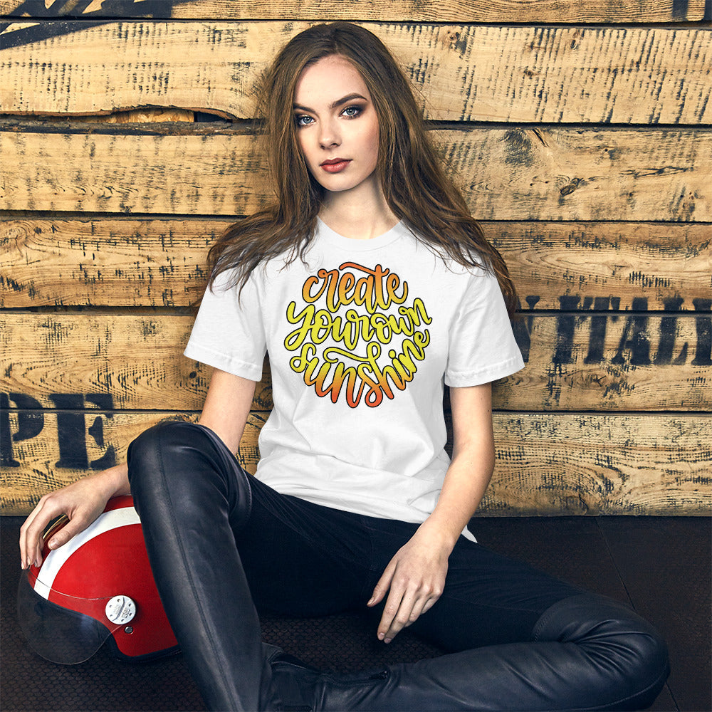 Create Your Own Sunshine - T-Shirt