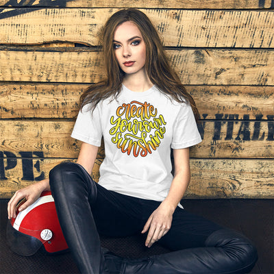 Create Your Own Sunshine - T-Shirt