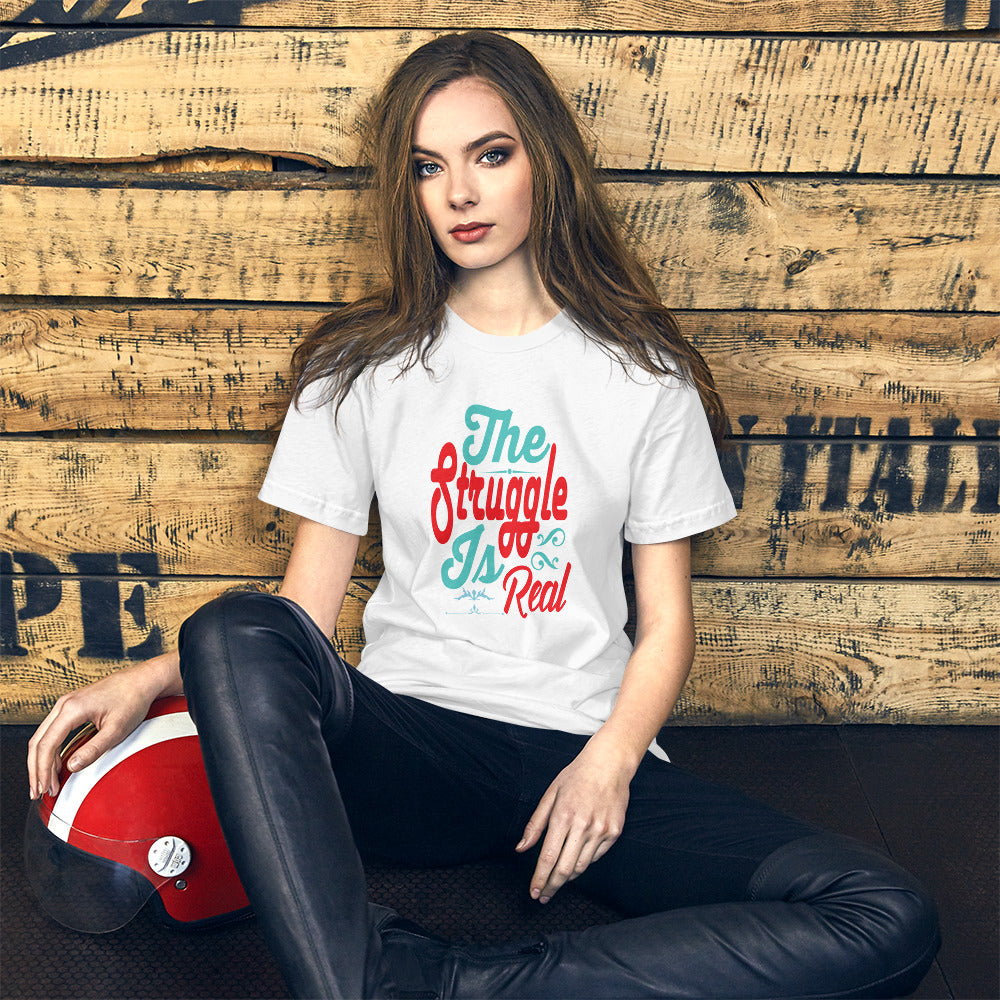 The Struggle Is Real - T-Shirt