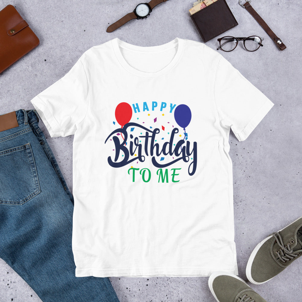 Happy Birthday To Me - T-Shirt