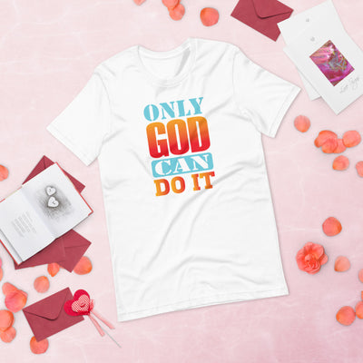 Only God Can Do It - T-Shirt