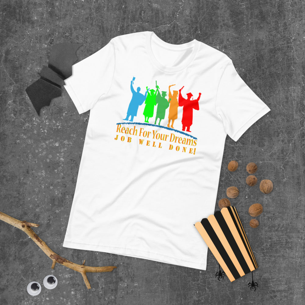 Reach For Your Dreams Job Well Done! - T-Shirt