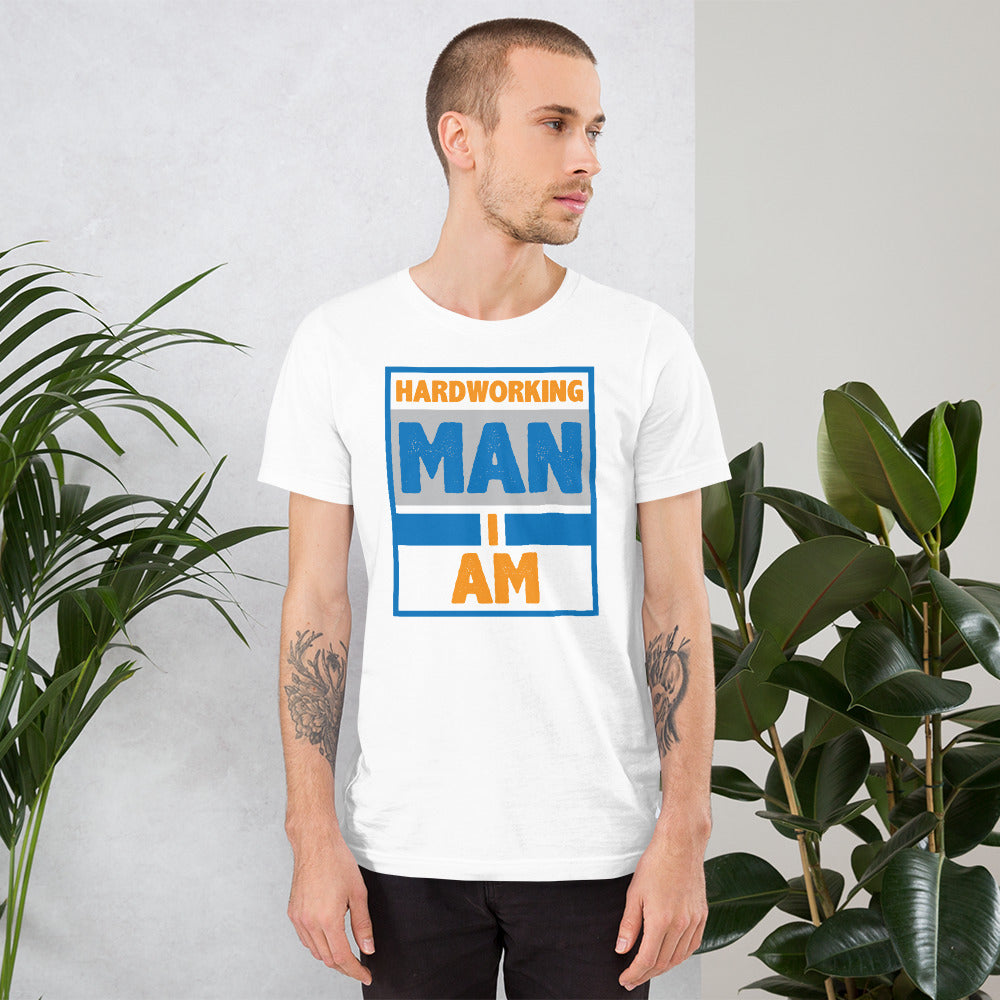 Hardworking Man I Am - T-Shirt