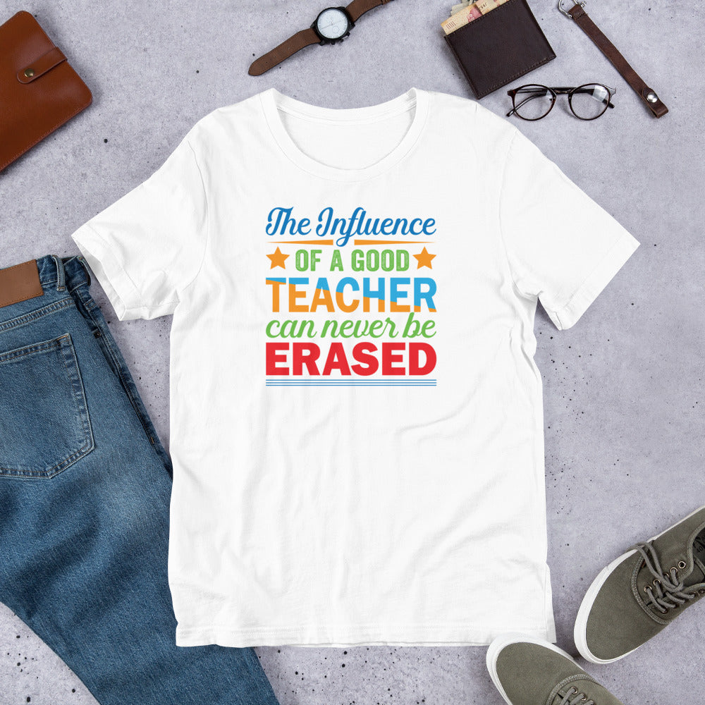 The Influence Of Good Teacher Can Never Be Erased - T-Shirt