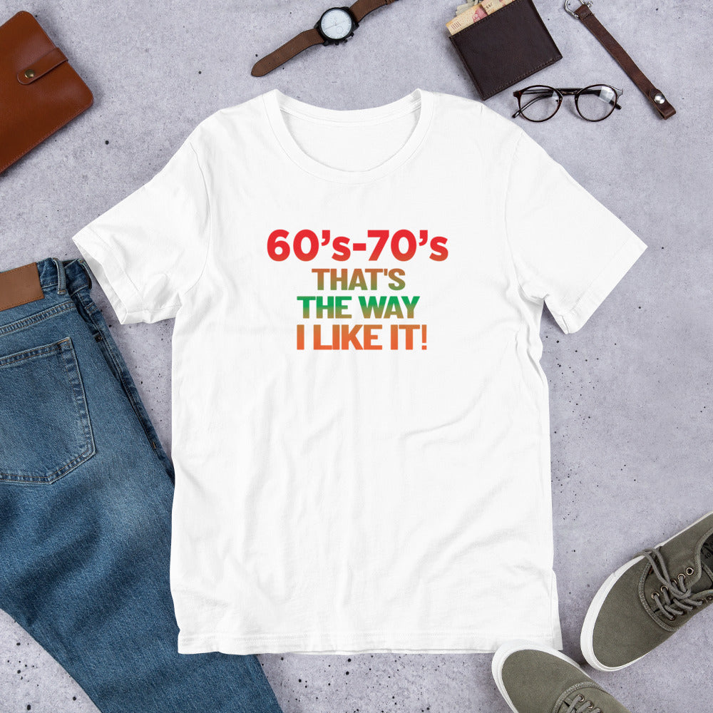 60's - 70's That's The Way I like it! - T-Shirt