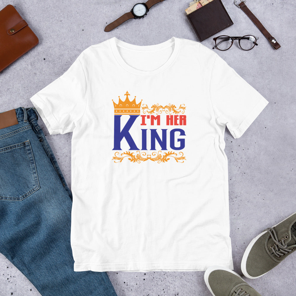 I'm Her King - T-Shirt