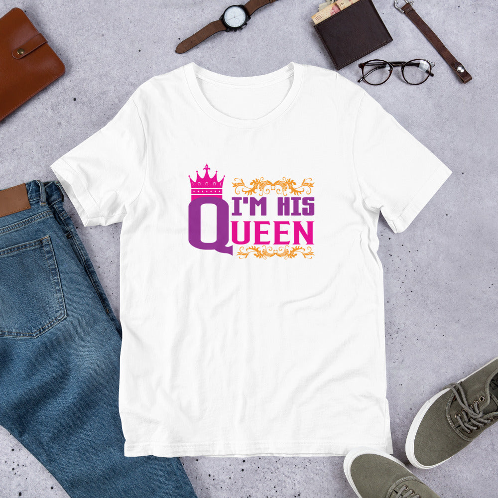 I'm His Queen - T-Shirt