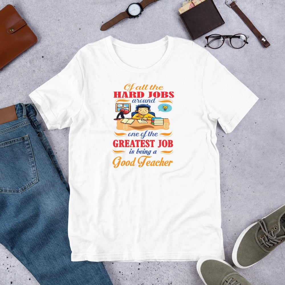 Of All The Hard Jobs Greatest Job Is Being A Good Teachers - T-Shirt