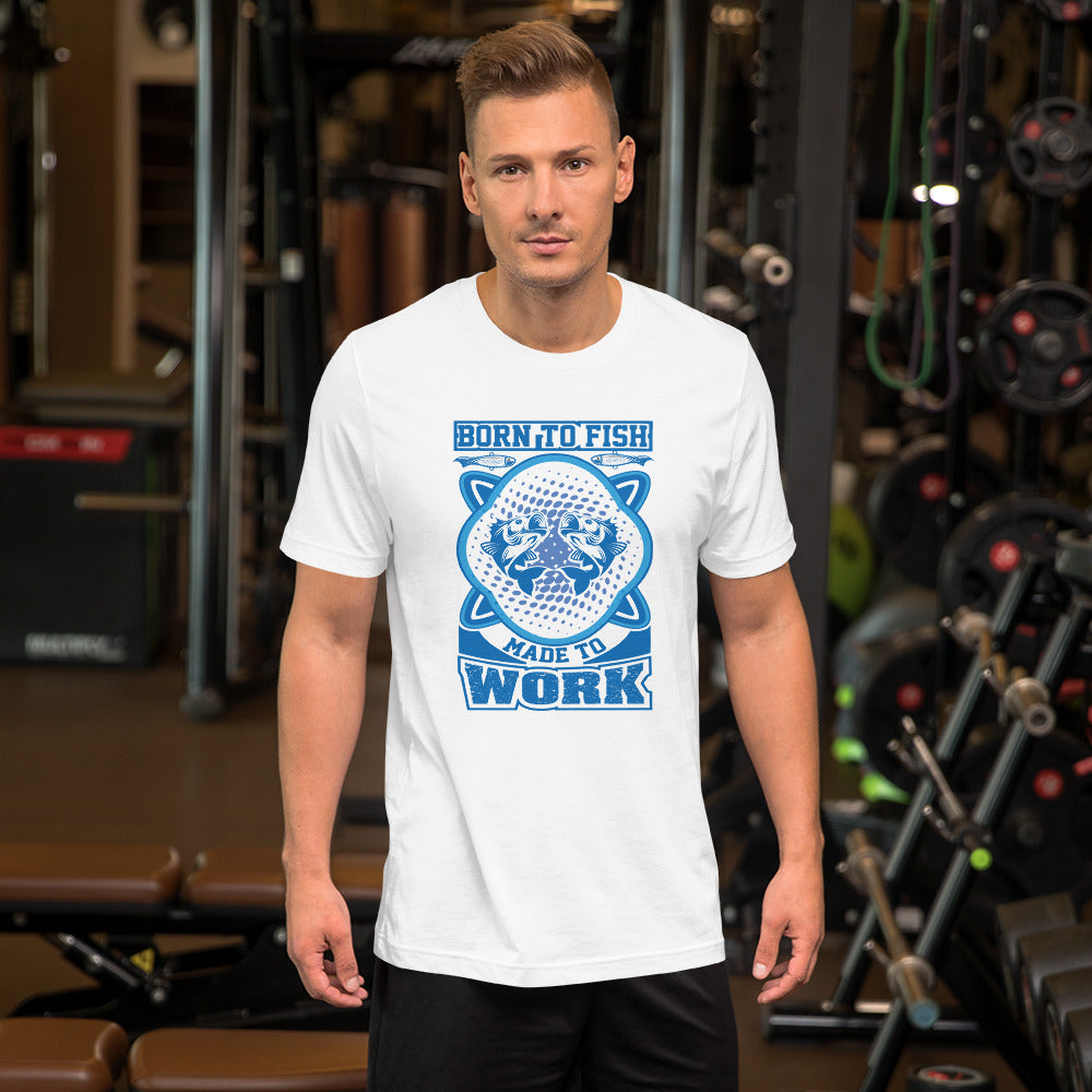 Born To Fish Made To Work - T-Shirt