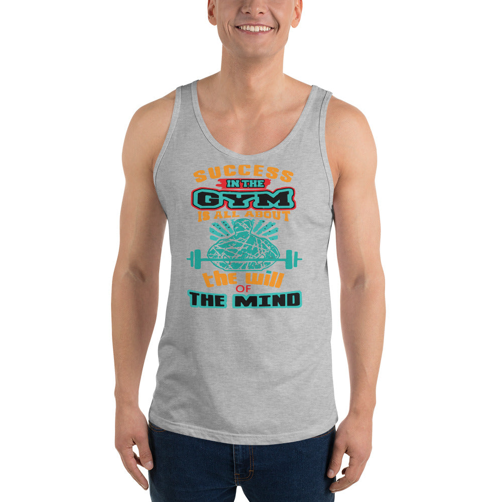 Success In The Gym Is All About The Will Of The Mind - Tank Top